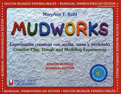 Mudworks Bilingual Edition-Edición bilingüe: Experiencias creativas con arcilla, masa y modelado