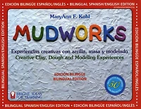 Mudworks Bilingual Edition-Edición bilingüe: Experiencias creativas con arcilla, masa y modelado