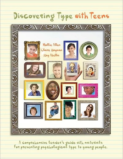 Discovering Type With Teens: A Comprehensive Leader's Guide With Materials For Presenting Psychological Type To Young People