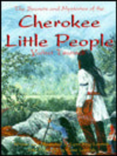 Cherokee Little People: The Secrets and Mysteries of the Yunwi Tsunsdi