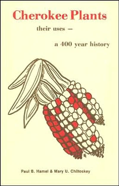 Cherokee Plants: Their Uses--a 400 Year History