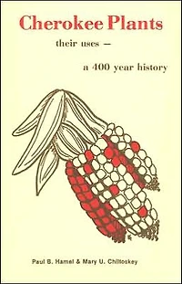 Cherokee Plants: Their Uses--a 400 Year History