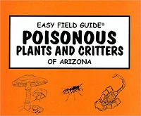 Easy Field Guide to Poisonous Plants & Critters of Arizona