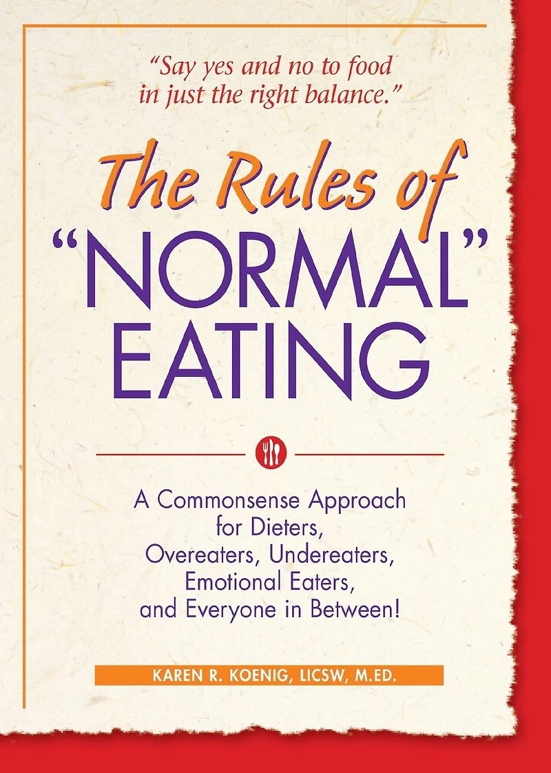 The Rules of "Normal" Eating: A Commonsense Approach for Dieters, Overeaters, Undereaters, Emotional Eaters, and Everyone Between!