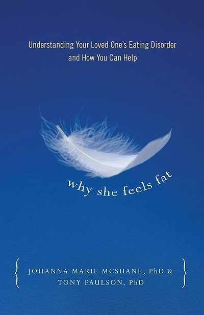 Why She Feels Fat: Understanding Your Loved One¹s Eating Disorder and How You Can Help