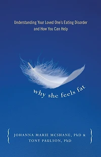 Why She Feels Fat: Understanding Your Loved One¹s Eating Disorder and How You Can Help