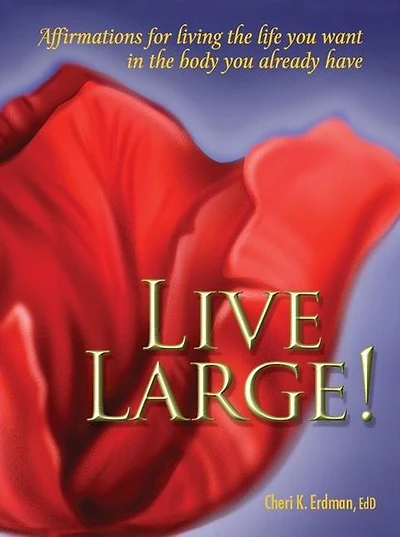 Live Large!: Affirmations for Living the Life You Want in the Body You Already Have