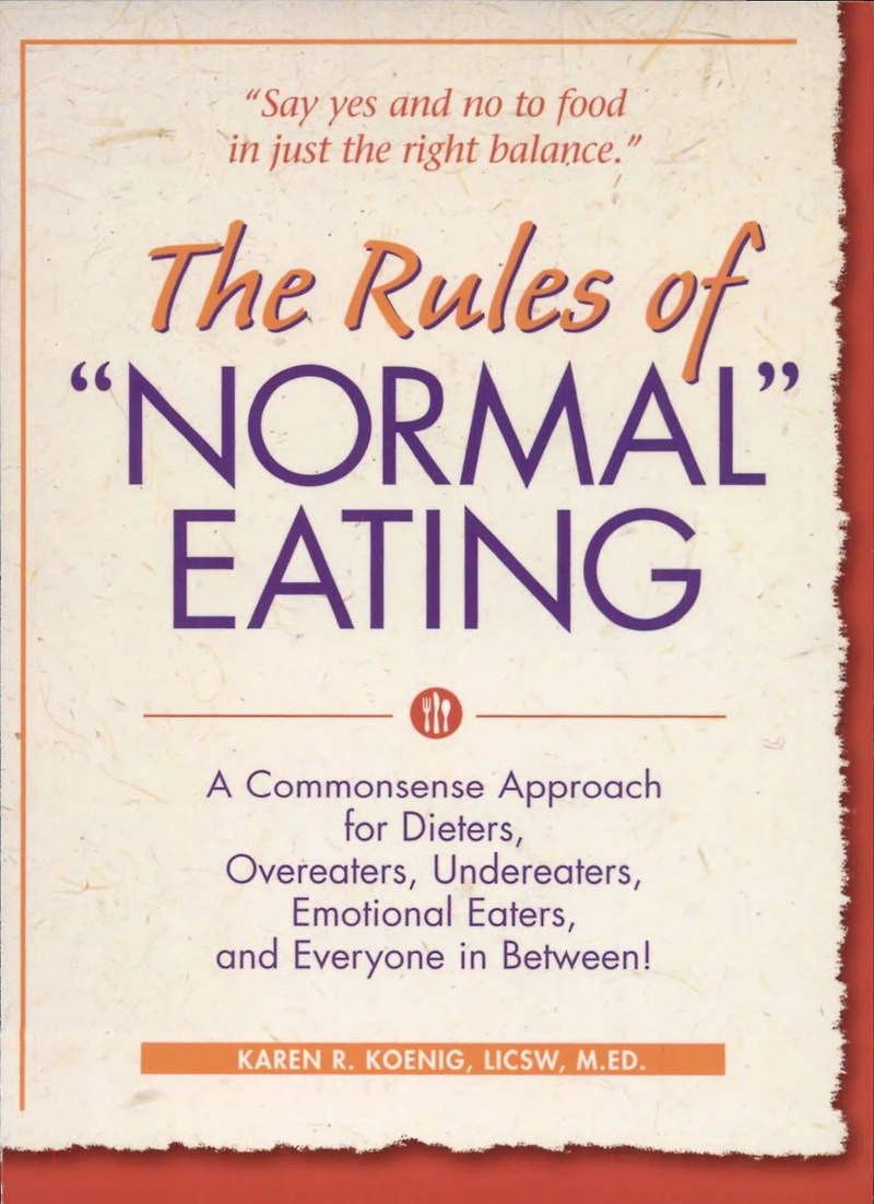The Rules of "Normal" Eating: A Commonsense Approach for Dieters, Overeaters, Undereaters, Emotional Eaters, and Everyone Between!
