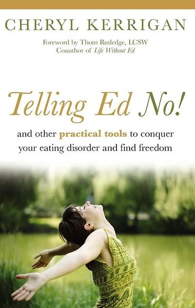 Telling Ed No!: and Other Practical Tools to Conquer Your Eating Disorder Find Freedom