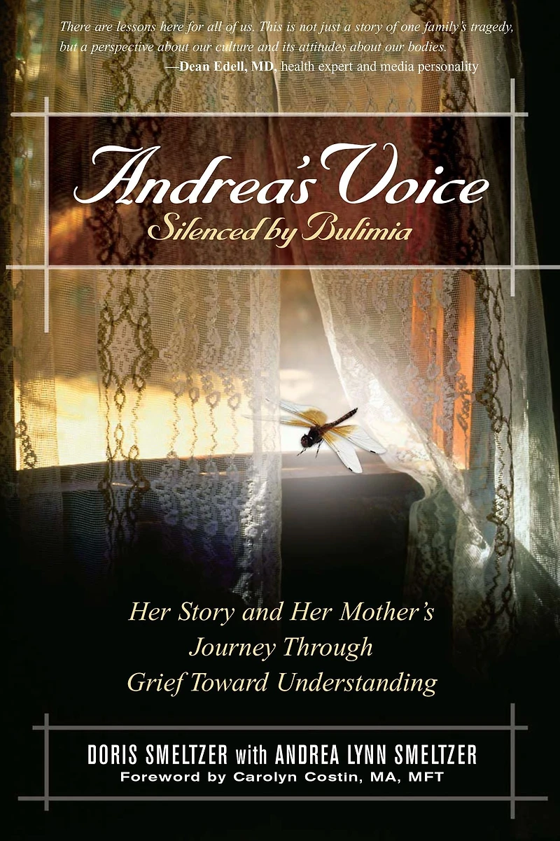 Andrea's Voice: Silenced by Bulimia: Her Story and Mother's Journey Through Grief Toward Understanding