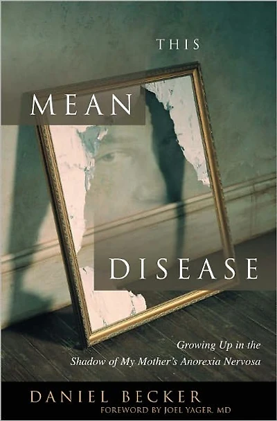 This Mean Disease: Growing Up the Shadow of My Mother's Anorexia Nervosa