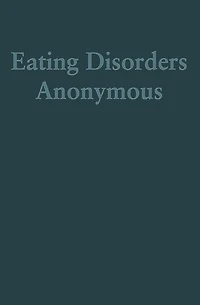 Eating Disorders Anonymous: The Story of How We Recovered from Our Eating Disorders