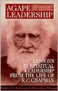 Agape Leadership: Lessons in Spiritual Leadership from the Life of R. C. Chapman