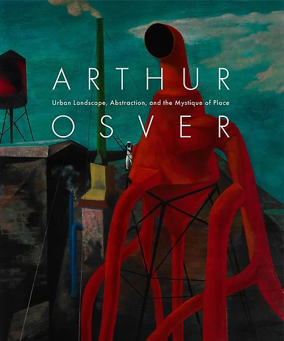 Arthur Osver: Urban Landscape, Abstraction, and the Mystique of Place