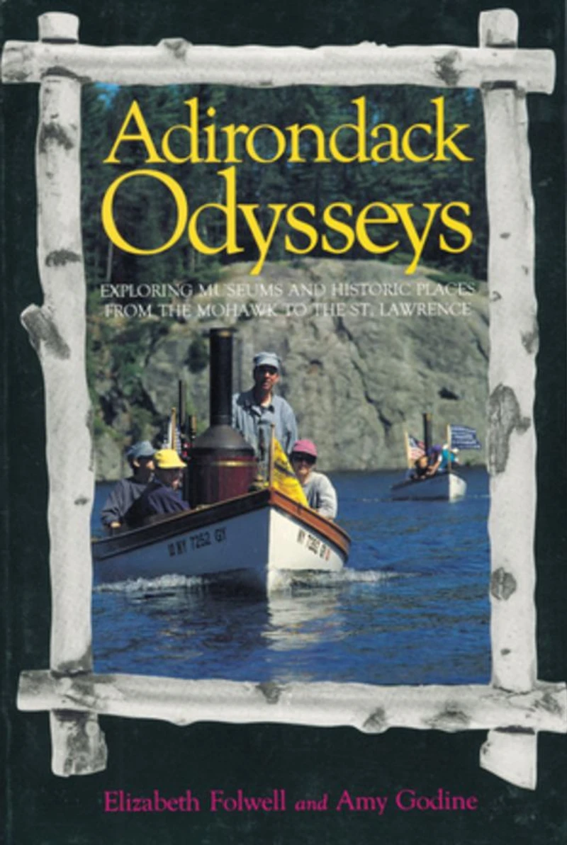 Adirondack Odysseys: Exploring Museums and Historic Places from the Mohaw to the St. Lawrence