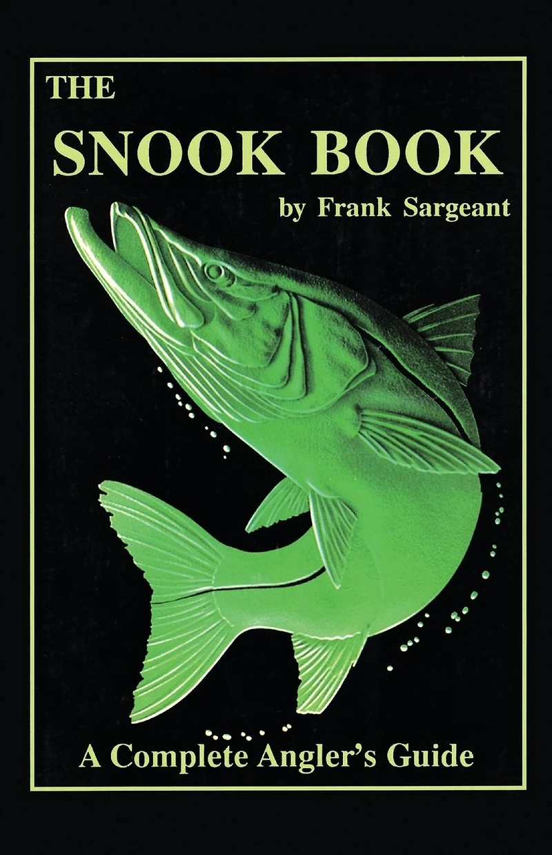 The Snook Book: A Complete Anglers Guide