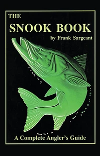 The Snook Book: A Complete Anglers Guide