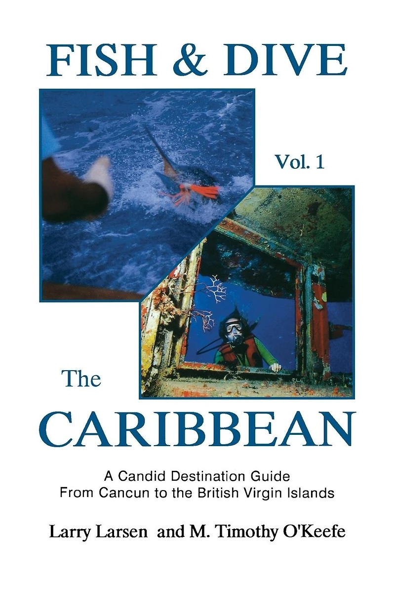 Fish & Dive the Caribbean V1: A Candid Destination Guide From Cancun to British Islands Book 1