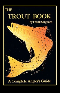 The Trout Book: A Complete Anglers Guide