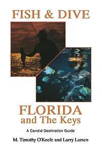 Fish & Dive Florida and the Keys: A Candid Destination Guide Book 3