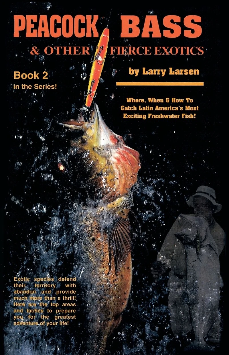 Peacock Bass & Other Fierce Exotics: Where, When How to Catch Latin America's Most Exciting Freshwater Fish Book 2
