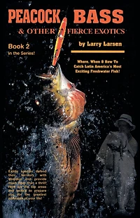 Peacock Bass & Other Fierce Exotics: Where, When How to Catch Latin America's Most Exciting Freshwater Fish Book 2