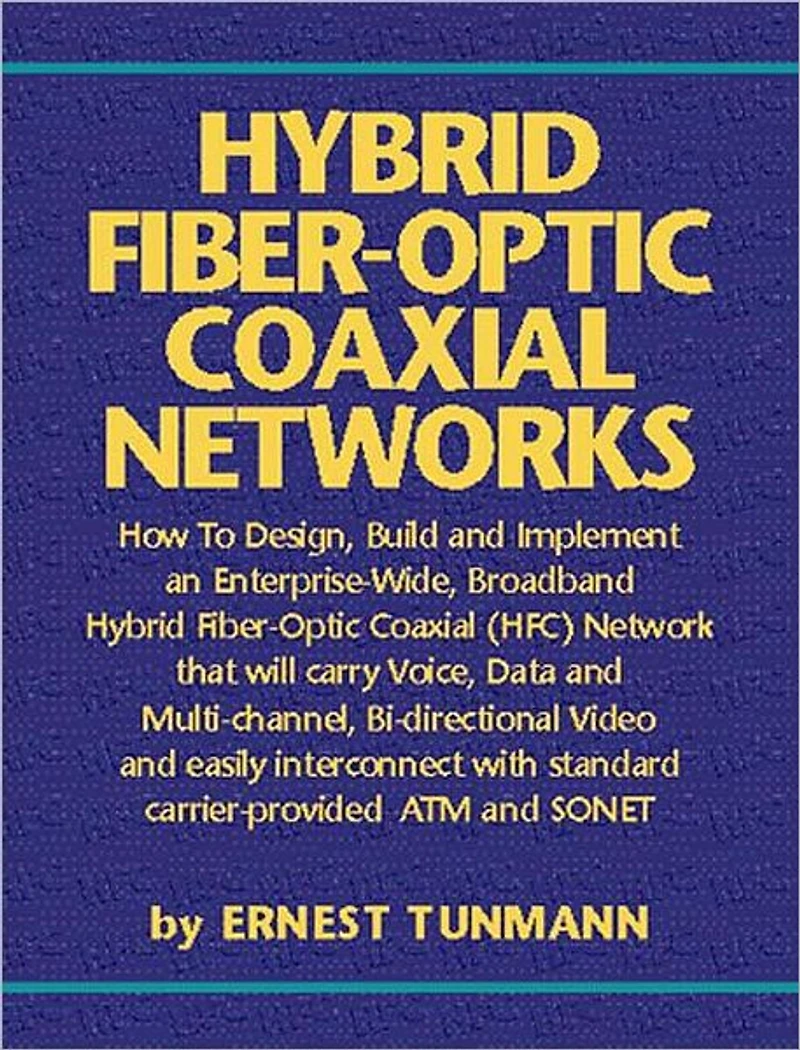 Hybrid Fiber-Optic Coaxial Networks: How to Design, Build, and Implement an Enterprise-Wide Broadband HFC Network