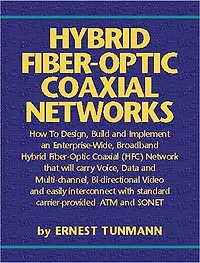 Hybrid Fiber-Optic Coaxial Networks: How to Design, Build, and Implement an Enterprise-Wide Broadband HFC Network