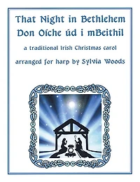 That Night In Bethlehem: A Traditional Irish Christmas Carol Arranged for Solo Harp