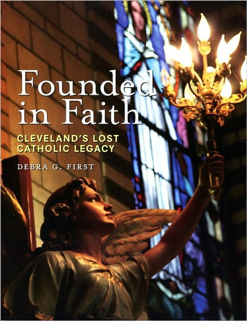 Founded in Faith: Cleveland's Lost Catholic Legacy