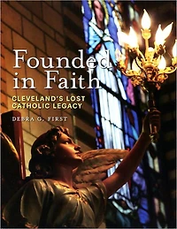 Founded in Faith: Cleveland's Lost Catholic Legacy