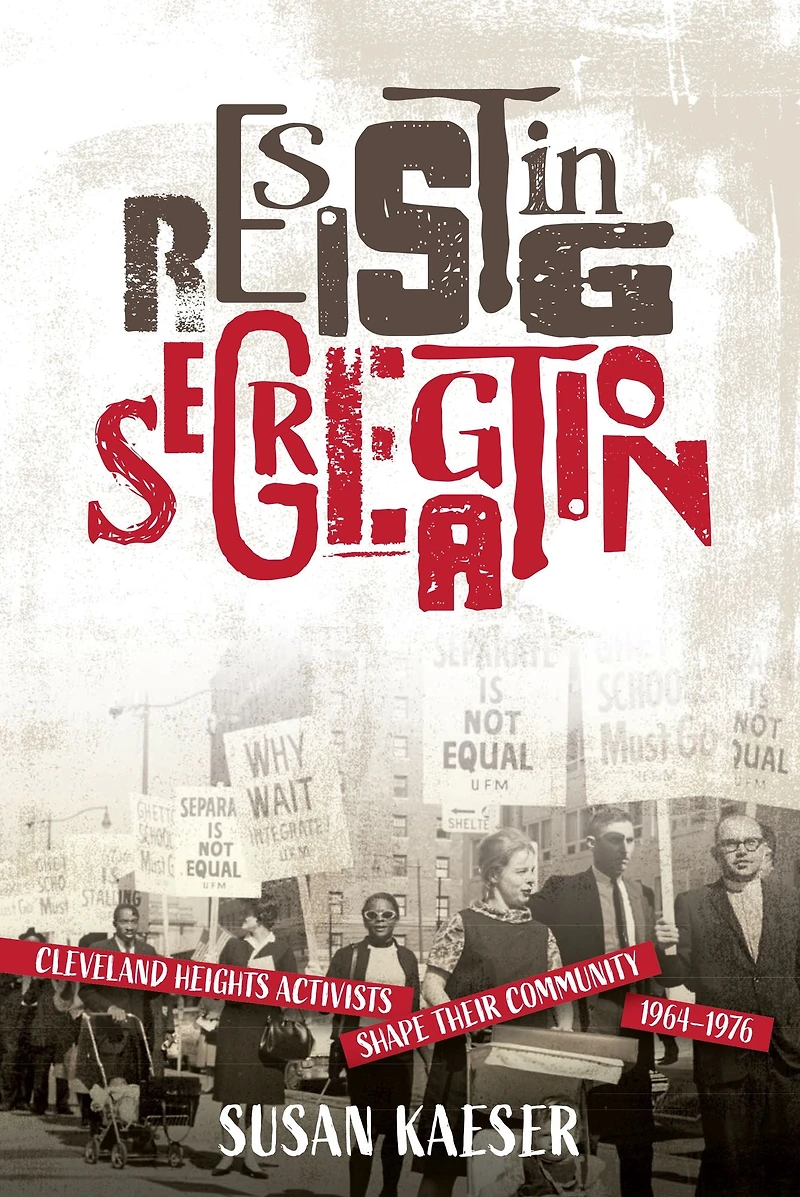 Resisting Segregation: Cleveland Heights Activists Shape Their Community, 1964-1976