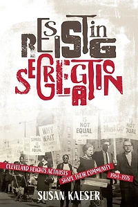 Resisting Segregation: Cleveland Heights Activists Shape Their Community, 1964-1976