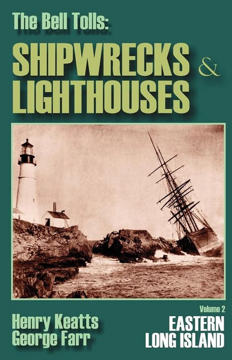 The Bell Tolls: Shipwrecks & Lighthouses: Eastern Long Island Volume 2