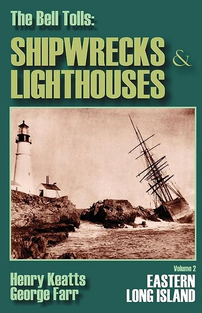 The Bell Tolls: Shipwrecks & Lighthouses: Eastern Long Island Volume 2