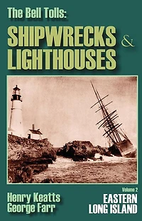 The Bell Tolls: Shipwrecks & Lighthouses: Eastern Long Island Volume 2