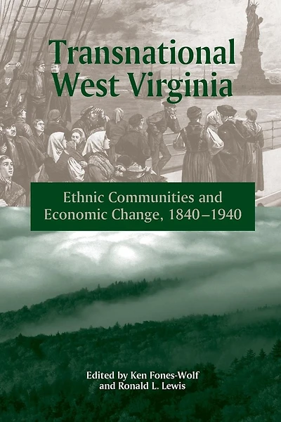 Transnational West Virginia: Ethnic Communities and Economic Change, 1840 - 1940