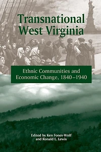 Transnational West Virginia: Ethnic Communities and Economic Change, 1840 - 1940