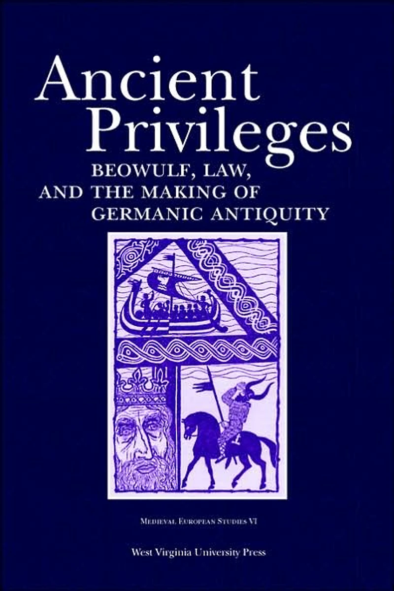 Ancient Privileges: Beowulf, Law, and the Making of Germanic Antiquity
