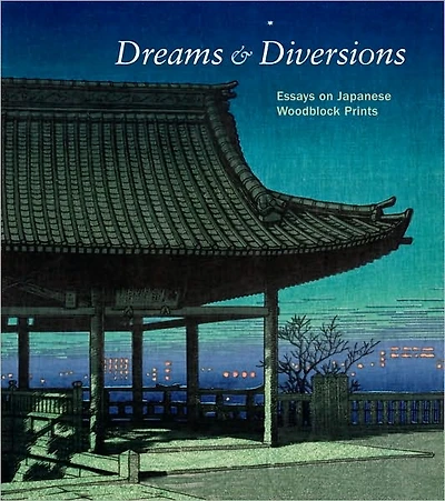 Dreams and Diversions: Essays on Japanese Woodblock Prints