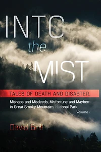 Into the Mist: Tales of Death Disaster, Mishaps and Misdeeds, Misfortune Mayhem Great Smoky Mountains National Park