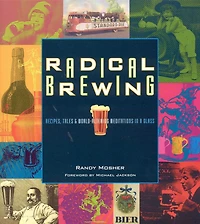 Radical Brewing: Recipes, Tales and World-Altering Meditations a Glass