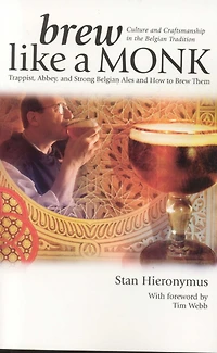 Brew Like a Monk: Trappist, Abbey, and Strong Belgian Ales How to Them