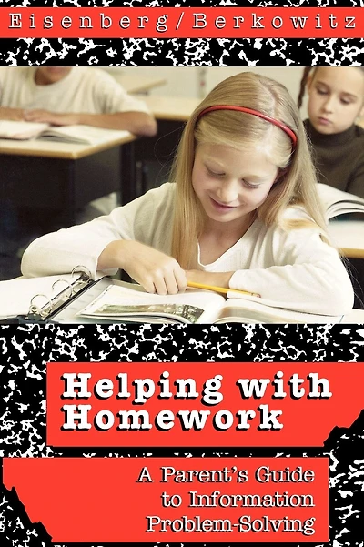 Helping with Homework: A Parent's Guide to Information Problem-Solving