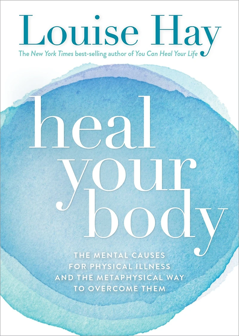 Heal Your Body: the Mental Causes for Physical Illness and Metaphysical Way to Overcome Them