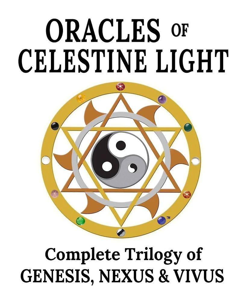 Oracles of Celestine Light: Complete Trilogy of Genesis, Nexus & Vivus: