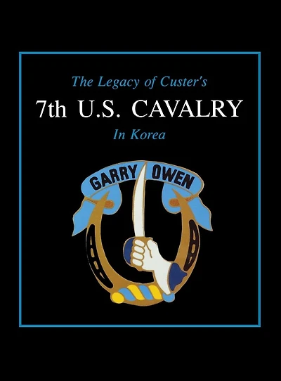 The Legacy of Custer's 7th U.S. Cavalry Korea