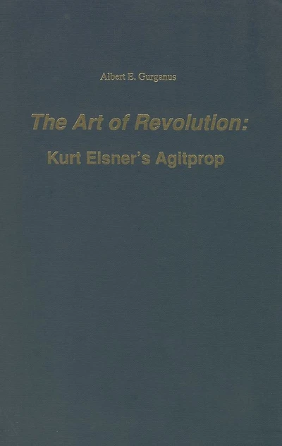 The Art of Revolution: Kurt Eisner's Agitprop