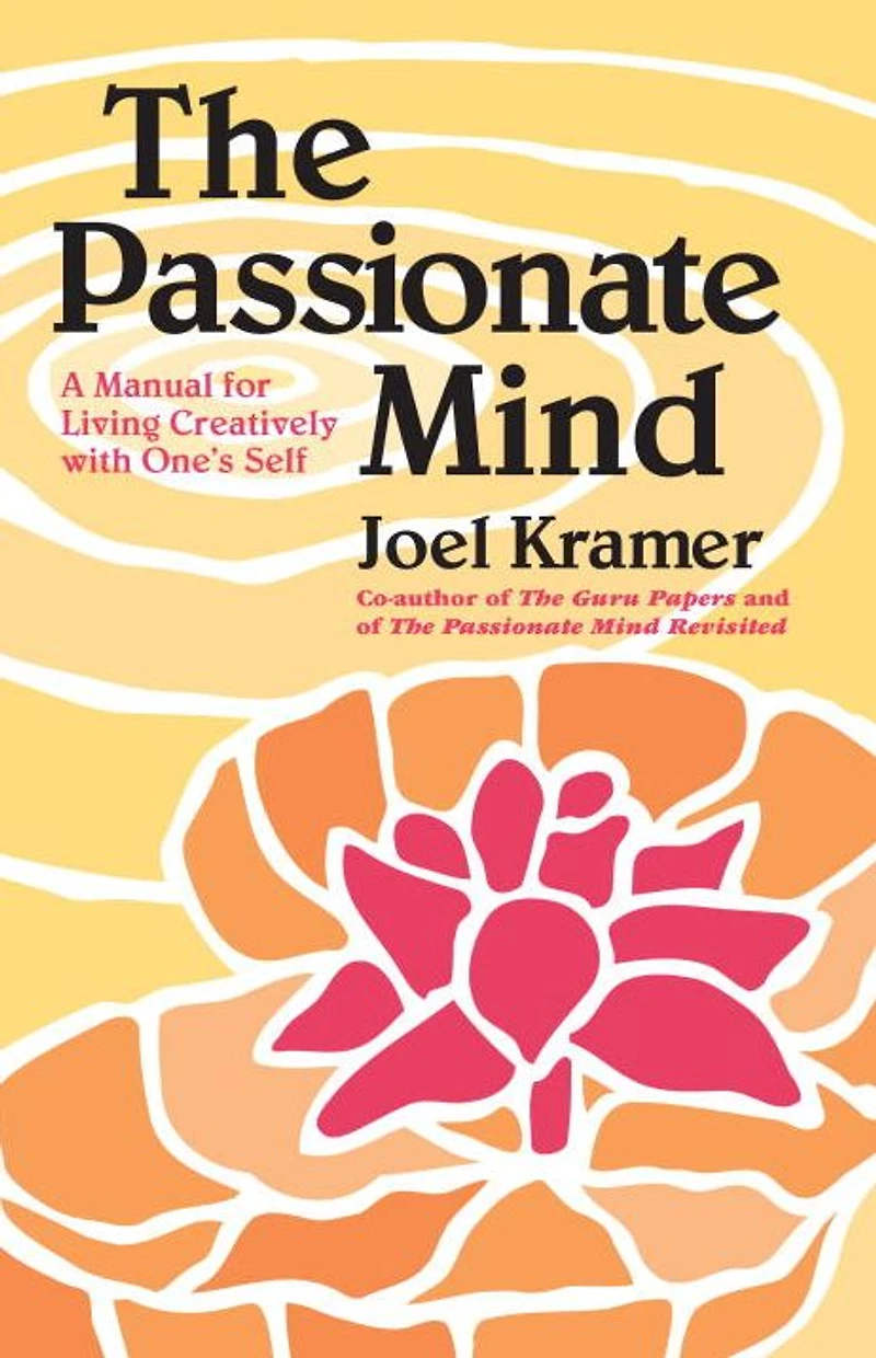 The Passionate Mind: A Manual for Living Creatively with One's Self
