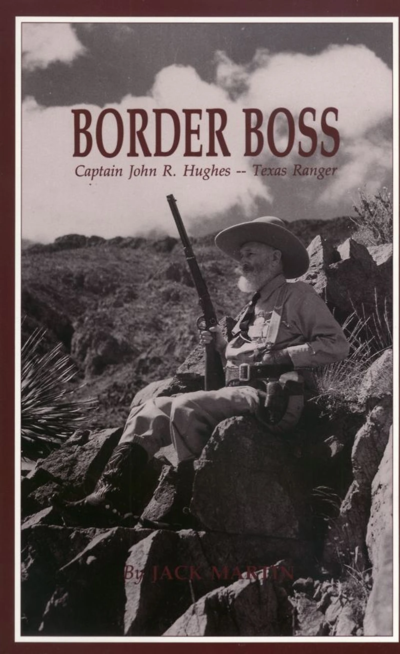 Border Boss: Captain John R. Hughes - Texas Ranger